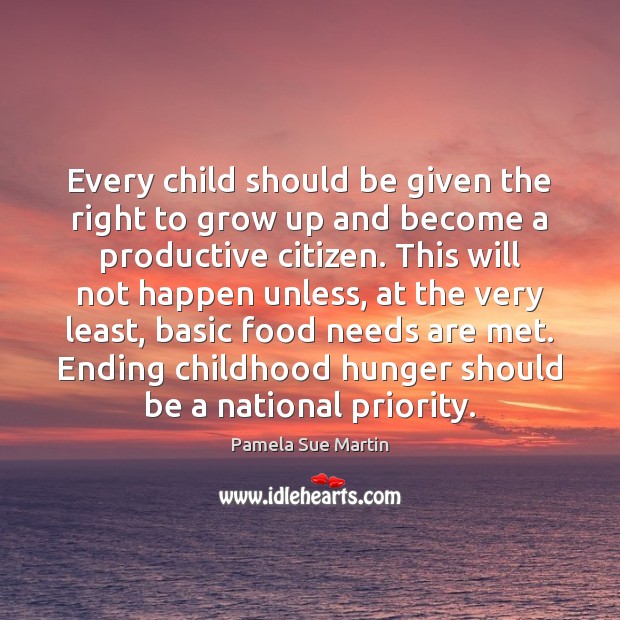 Every child should be given the right to grow up and become Priority Quotes Image