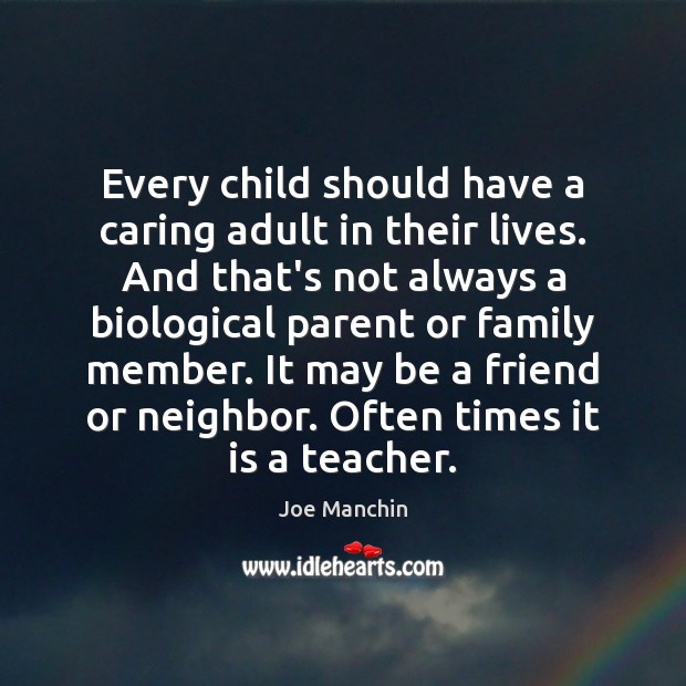 Every child should have a caring adult in their lives. And that’s Joe Manchin Picture Quote