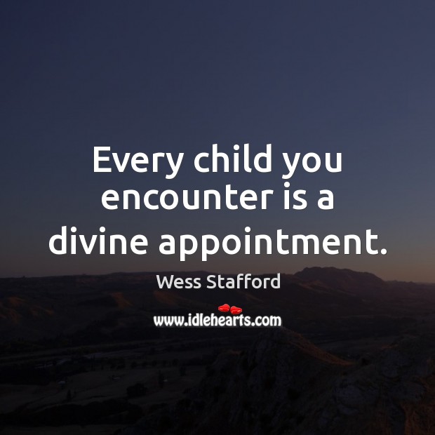 Every child you encounter is a divine appointment. Image
