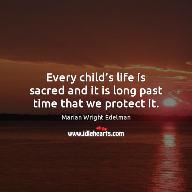 Every child’s life is sacred and it is long past time that we protect it. Image