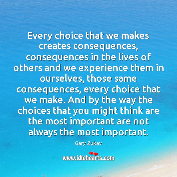 Every choice that we makes creates consequences, consequences in the lives of Image