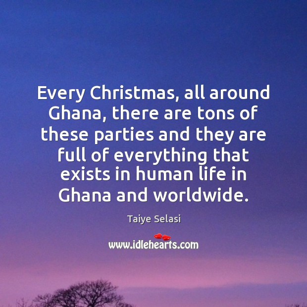 Every Christmas, all around Ghana, there are tons of these parties and Taiye Selasi Picture Quote