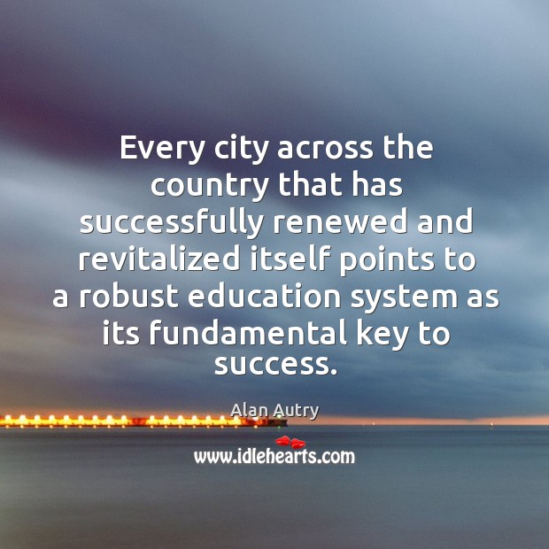 Every city across the country that has successfully renewed and revitalized itself points to Alan Autry Picture Quote