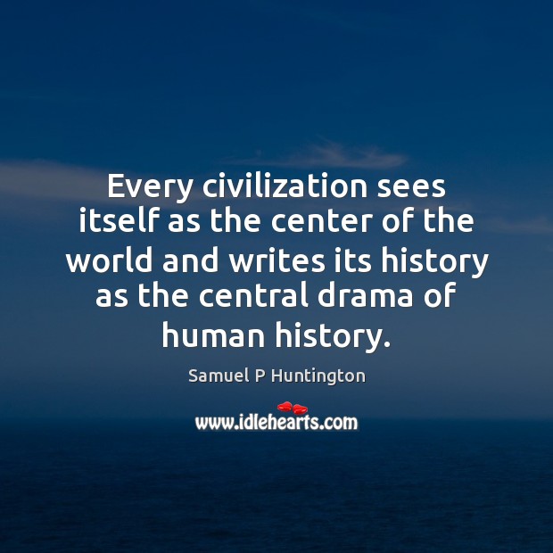 Every civilization sees itself as the center of the world and writes Image