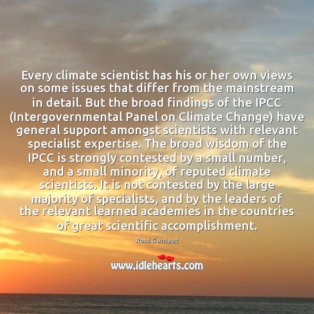 Every climate scientist has his or her own views on some issues Climate Change Quotes Image