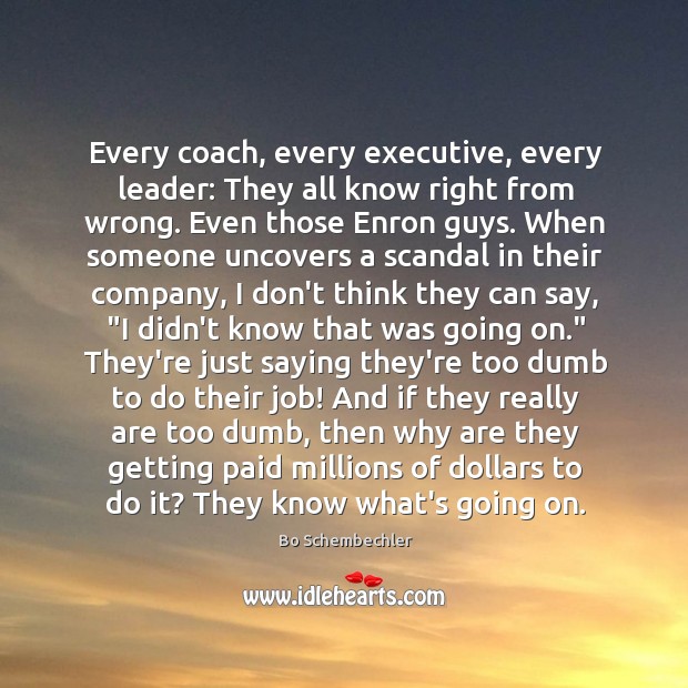Every coach, every executive, every leader: They all know right from wrong. Bo Schembechler Picture Quote
