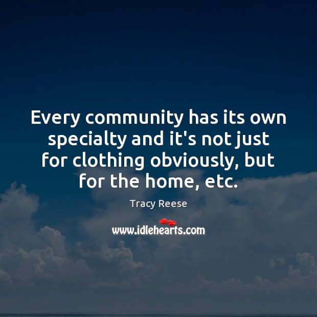 Every community has its own specialty and it’s not just for clothing Tracy Reese Picture Quote