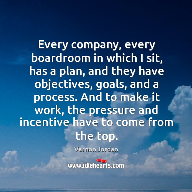 Every company, every boardroom in which I sit, has a plan, and they have objectives Vernon Jordan Picture Quote