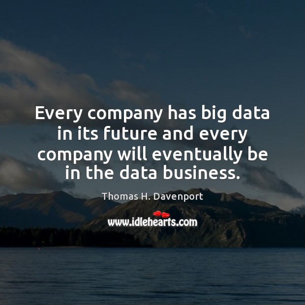 Every company has big data in its future and every company will Image