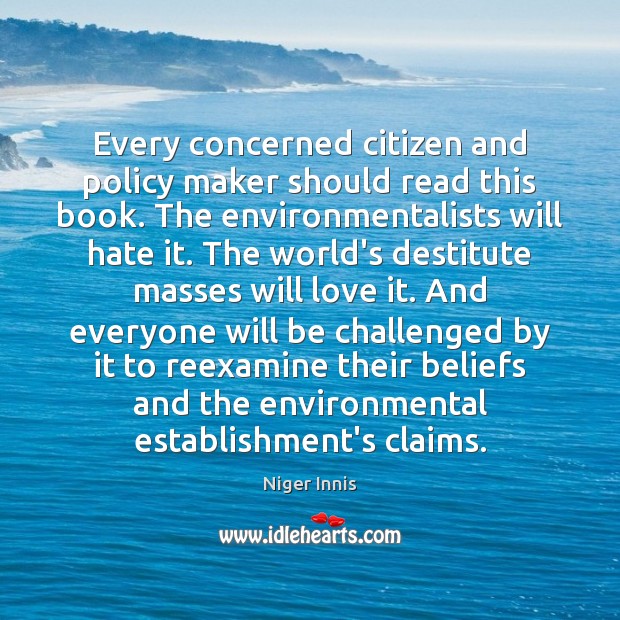 Every concerned citizen and policy maker should read this book. The environmentalists Niger Innis Picture Quote