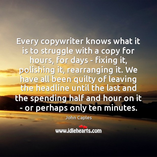 Every copywriter knows what it is to struggle with a copy for John Caples Picture Quote