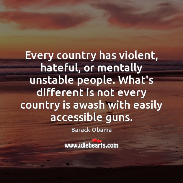 Every country has violent, hateful, or mentally unstable people. What’s different is Image