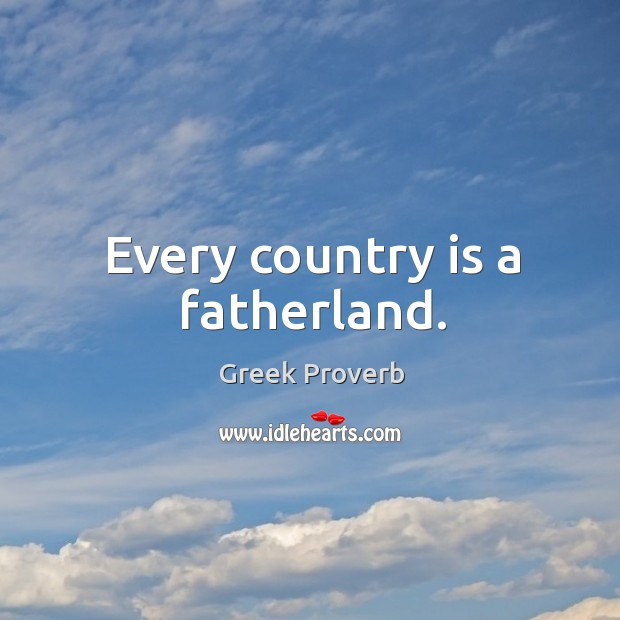 Every country is a fatherland. Greek Proverbs Image