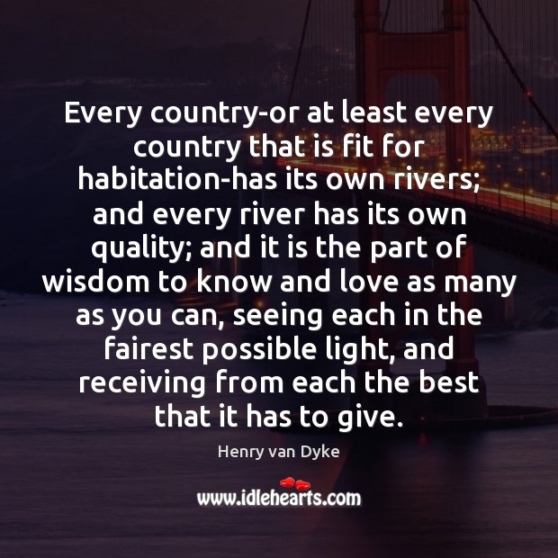 Every country-or at least every country that is fit for habitation-has its Henry van Dyke Picture Quote