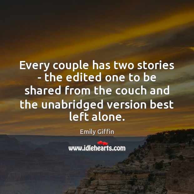 Every couple has two stories – the edited one to be shared Emily Giffin Picture Quote