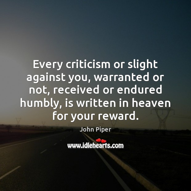 Every criticism or slight against you, warranted or not, received or endured Image