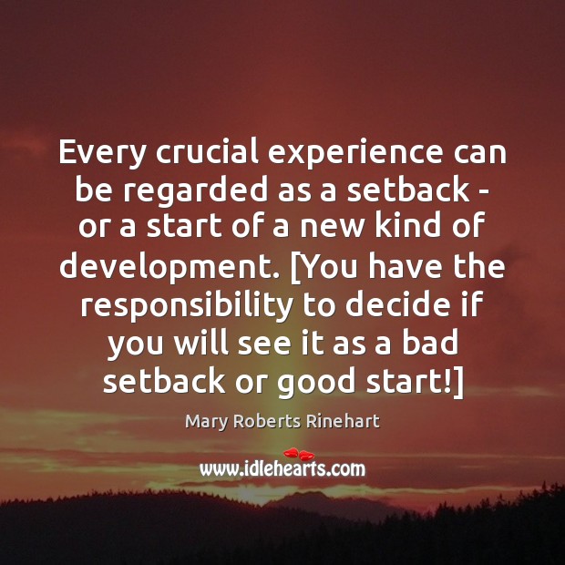 Every crucial experience can be regarded as a setback – or a Mary Roberts Rinehart Picture Quote