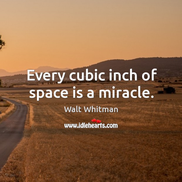 Every cubic inch of space is a miracle. Image