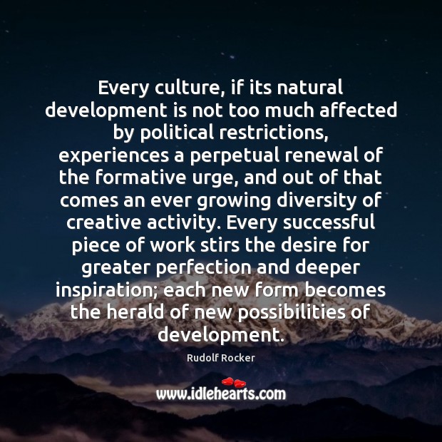 Every culture, if its natural development is not too much affected by Rudolf Rocker Picture Quote