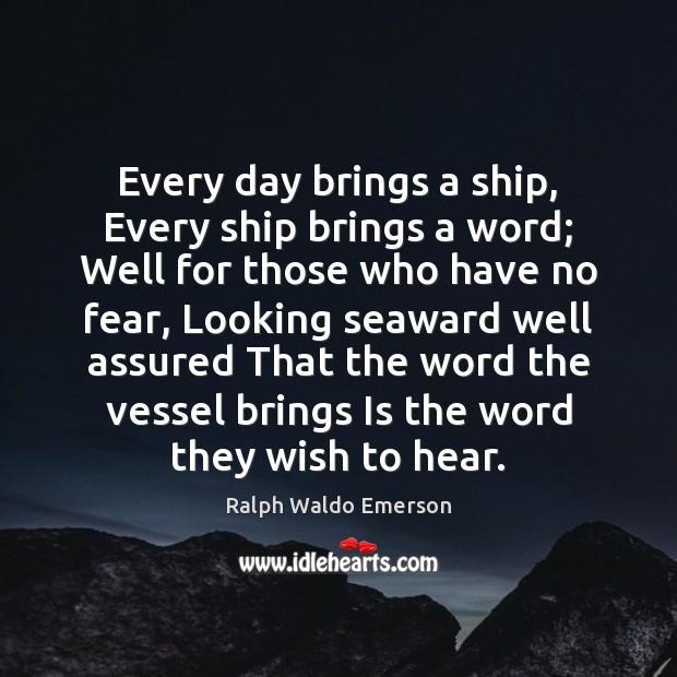 Every day brings a ship, Every ship brings a word; Well for Image