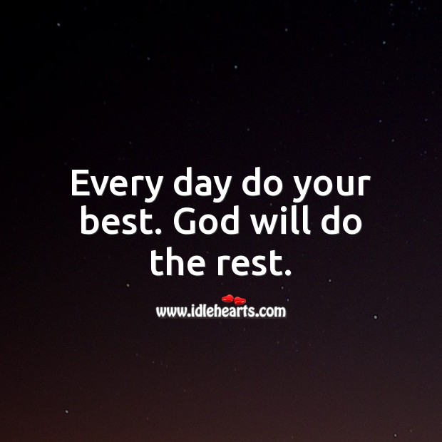 Every day do your best. God will do the rest. Image
