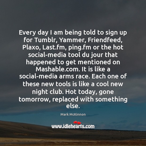 Every day I am being told to sign up for Tumblr, Yammer, Cool Quotes Image