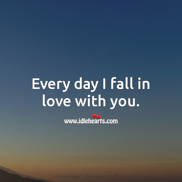 Every day I fall in love with you. Falling in Love Quotes Image