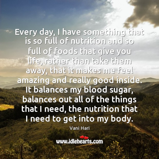 Every day, I have something that is so full of nutrition and Vani Hari Picture Quote
