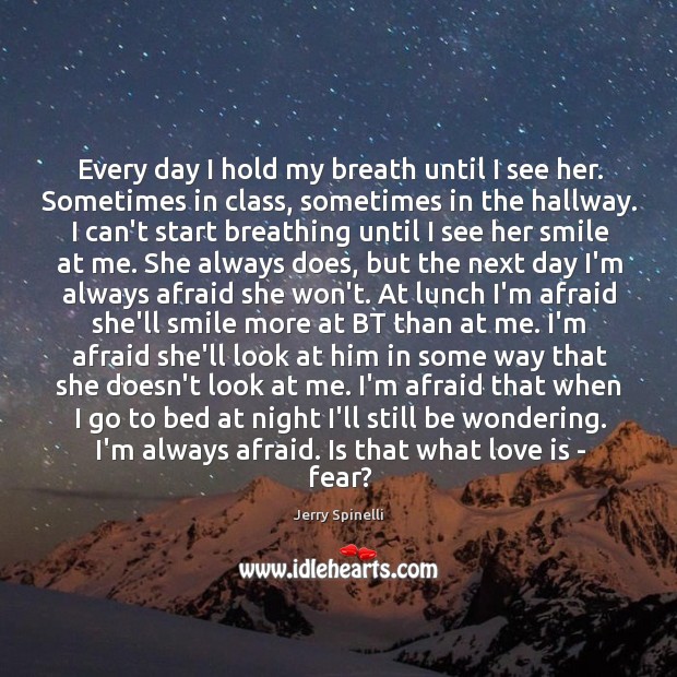 Every day I hold my breath until I see her. Sometimes in Love Is Quotes Image