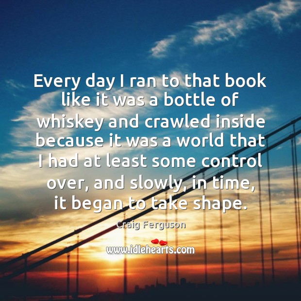 Every day I ran to that book like it was a bottle Craig Ferguson Picture Quote