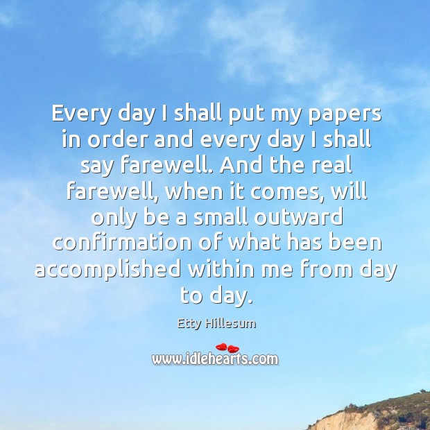 Every day I shall put my papers in order and every day I shall say farewell. Image