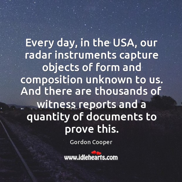 Every day, in the USA, our radar instruments capture objects of form Gordon Cooper Picture Quote