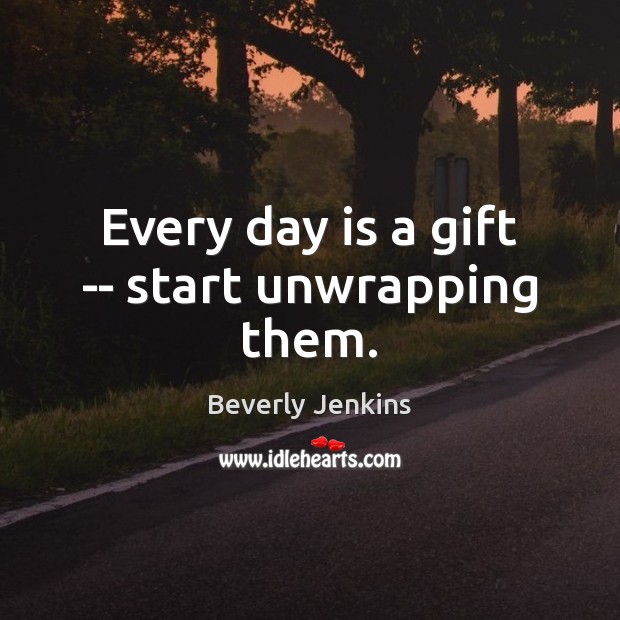 Every day is a gift — start unwrapping them. Image