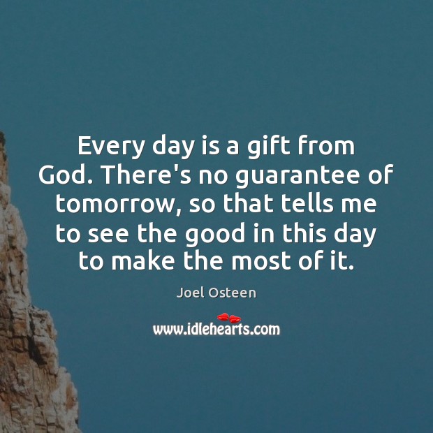 Every day is a gift from God. There’s no guarantee of tomorrow, Image