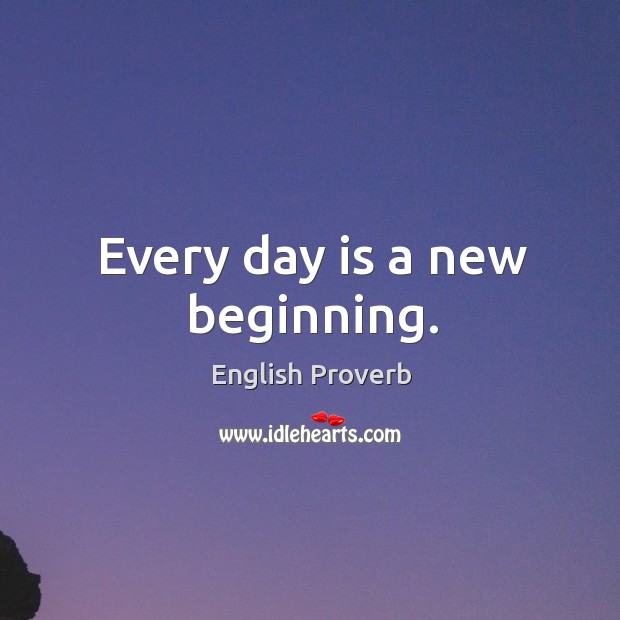 Every day is a new beginning. 