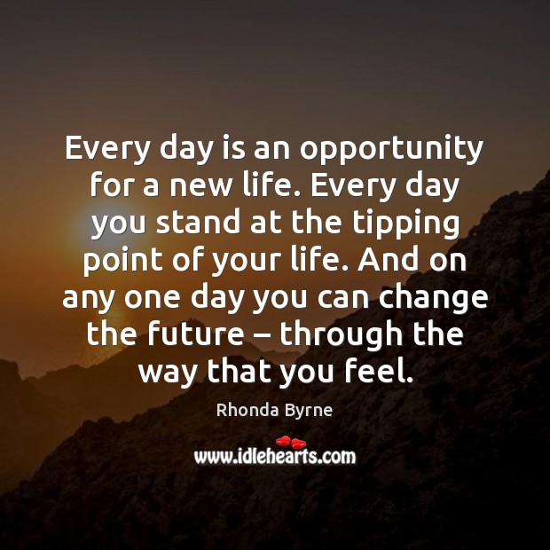 Every day is an opportunity for a new life. Every day you Image