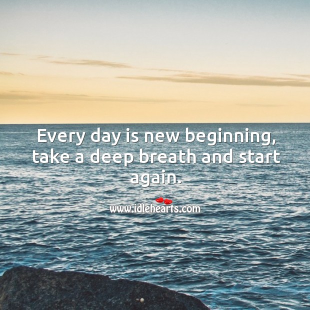 Every day is new beginning, take a deep breath and start again. Image