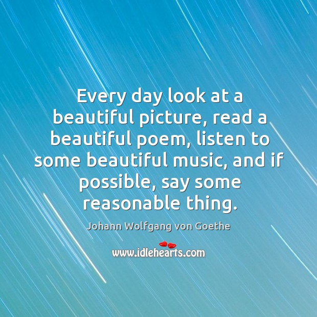Every day look at a beautiful picture, read a beautiful poem, listen Image
