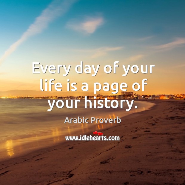 Every day of your life is a page of your history. Image