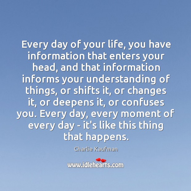 Every day of your life, you have information that enters your head, Image