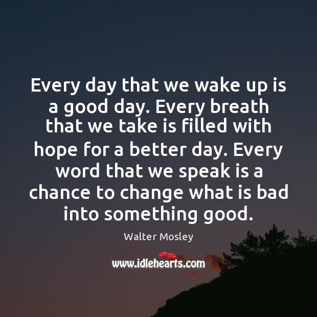 Every day that we wake up is a good day. Every breath Image