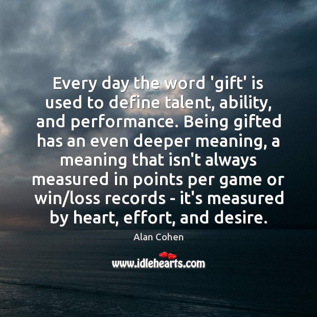 Every day the word ‘gift’ is used to define talent, ability, and Image