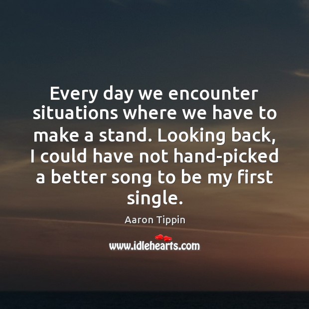 Every day we encounter situations where we have to make a stand. Aaron Tippin Picture Quote
