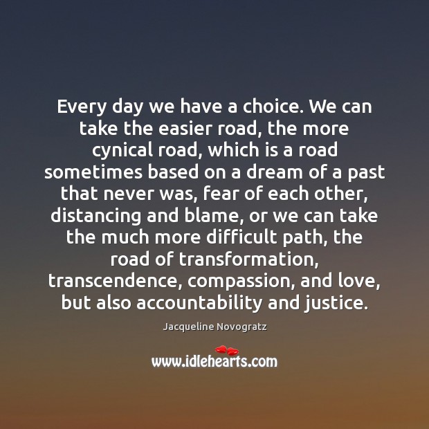 Every day we have a choice. We can take the easier road, Jacqueline Novogratz Picture Quote