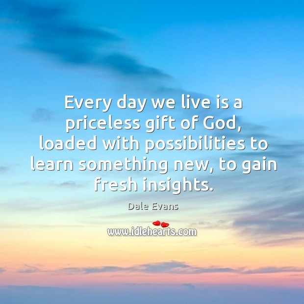 Every day we live is a priceless gift of God, loaded with Dale Evans Picture Quote