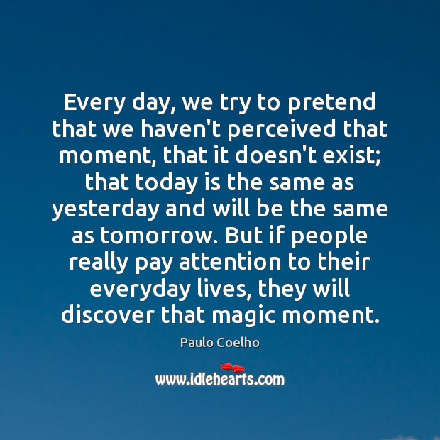 Every day, we try to pretend that we haven’t perceived that moment, Image