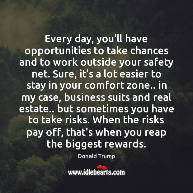 Every day, you’ll have opportunities to take chances and to work outside Real Estate Quotes Image