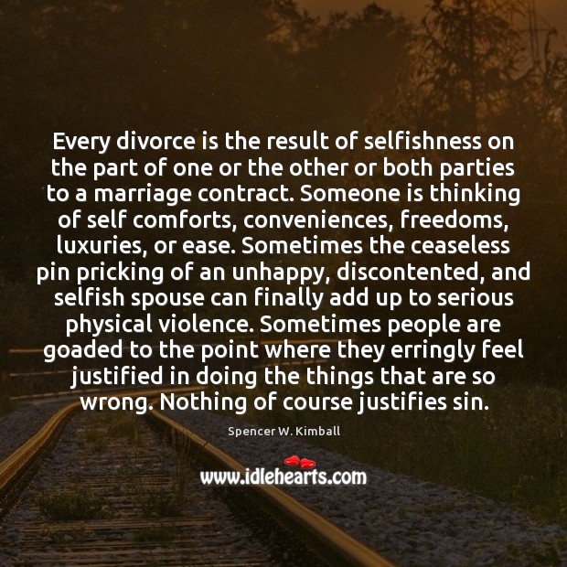 Every divorce is the result of selfishness on the part of one Divorce Quotes Image
