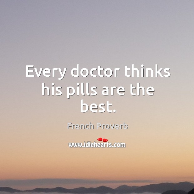 Every doctor thinks his pills are the best. Image