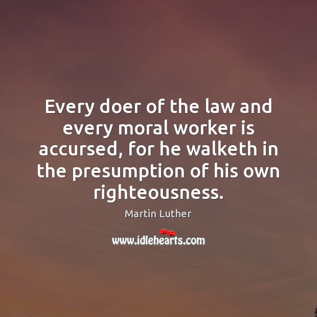 Every doer of the law and every moral worker is accursed, for Martin Luther Picture Quote